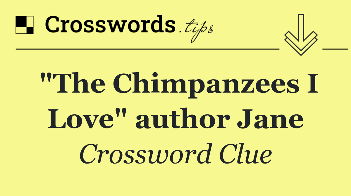 "The Chimpanzees I Love" author Jane