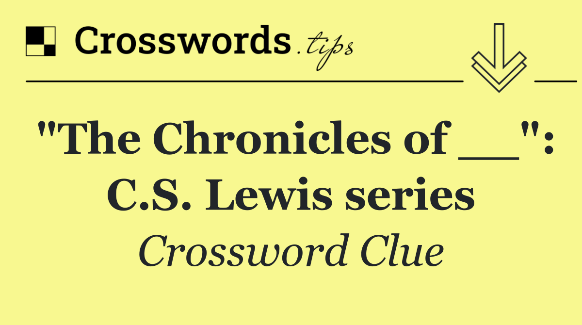 "The Chronicles of __": C.S. Lewis series