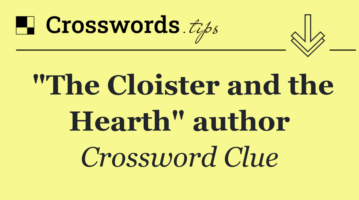 "The Cloister and the Hearth" author