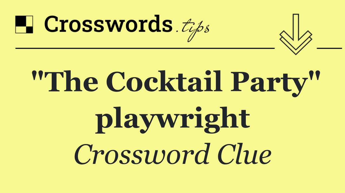 "The Cocktail Party" playwright