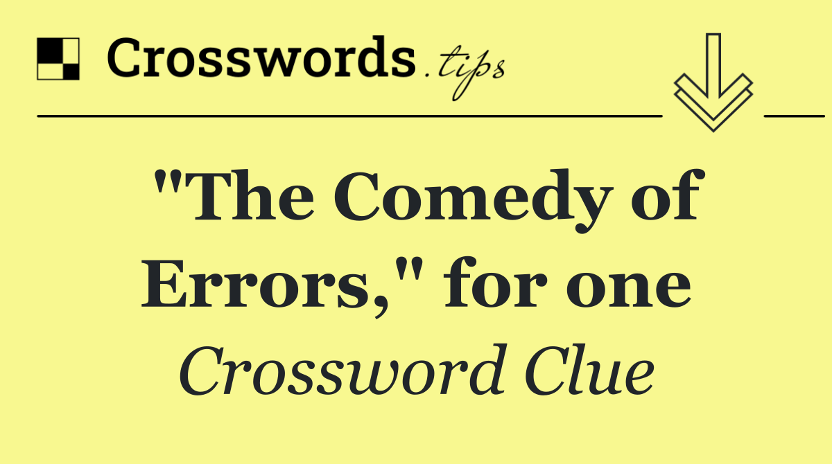 "The Comedy of Errors," for one