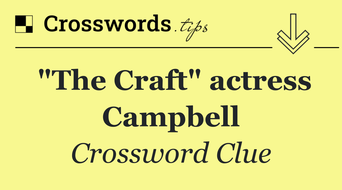 "The Craft" actress Campbell