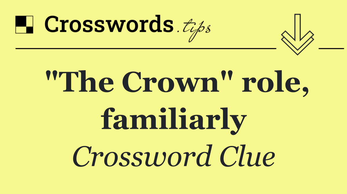 "The Crown" role, familiarly
