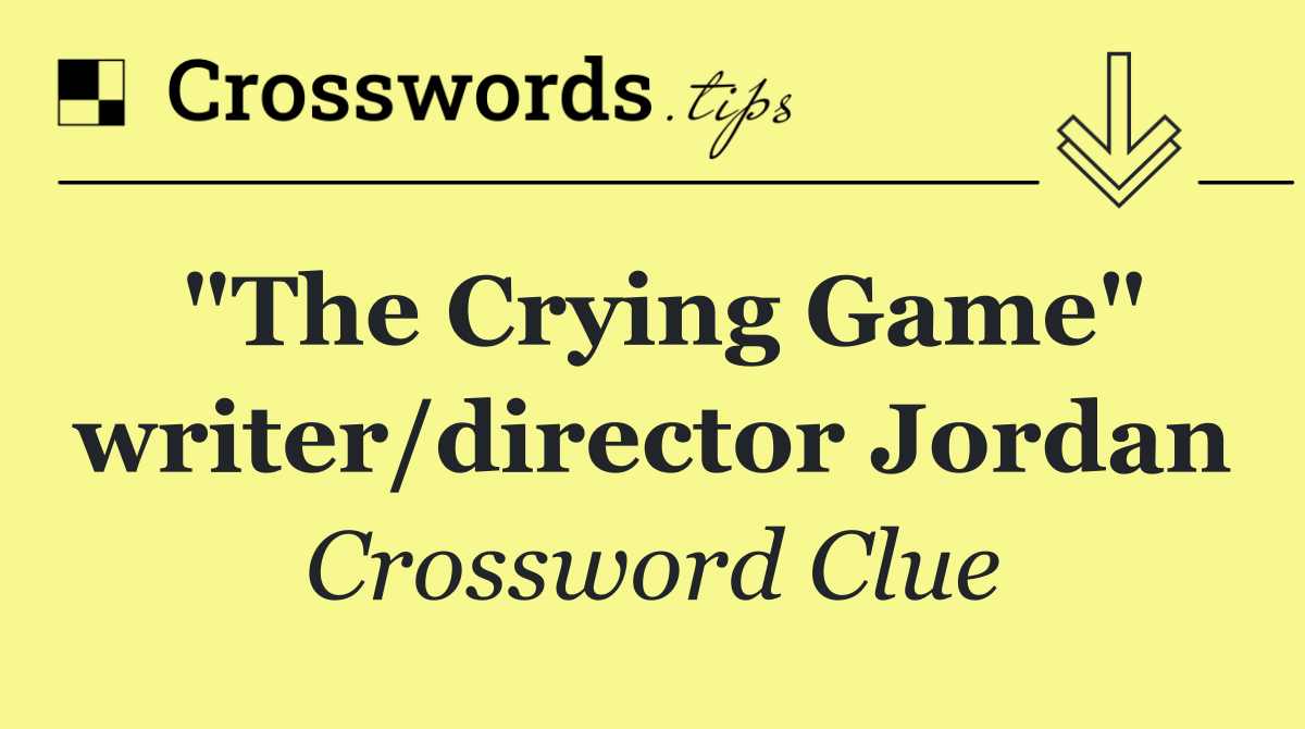 "The Crying Game" writer/director Jordan