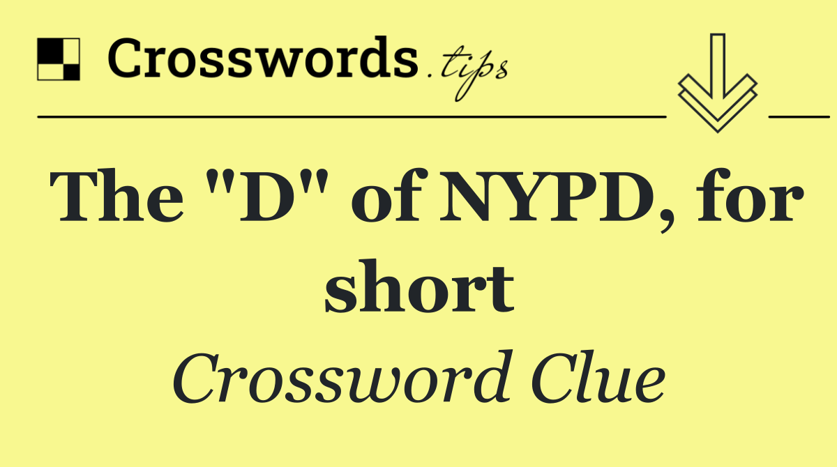 The "D" of NYPD, for short