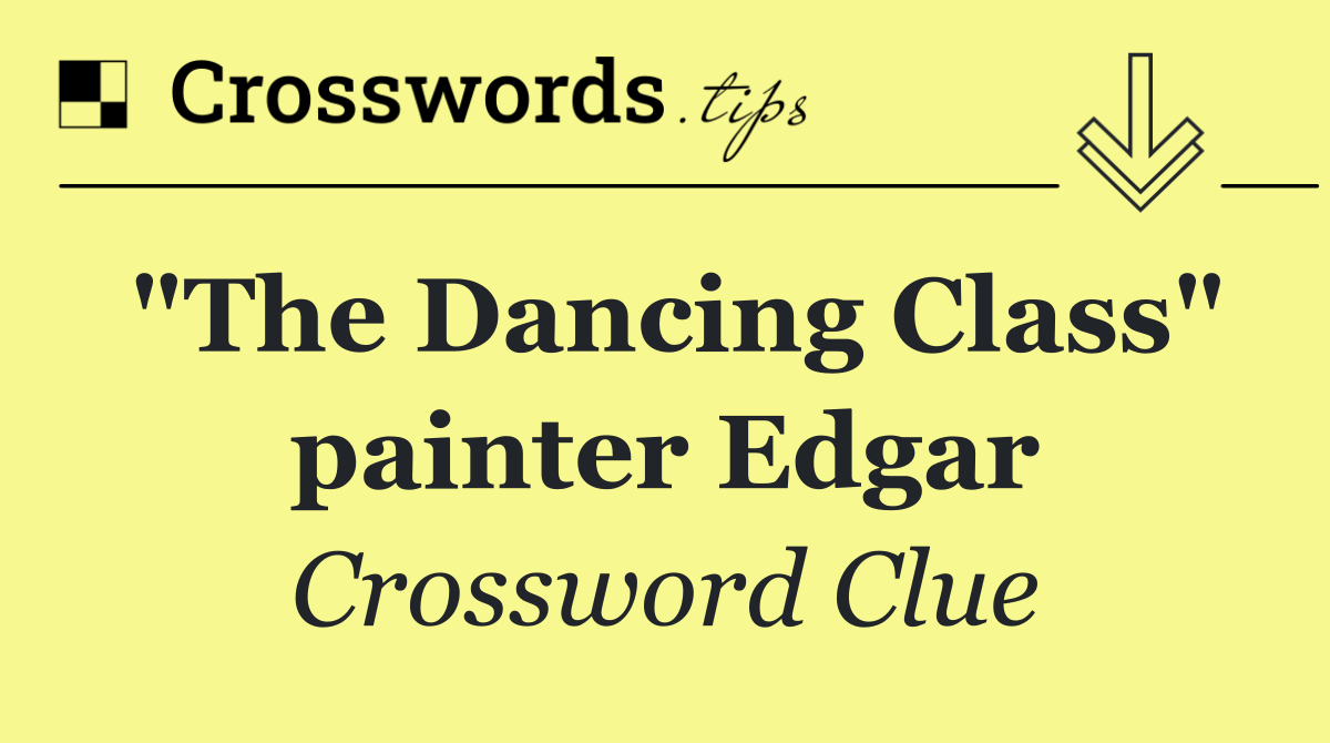 "The Dancing Class" painter Edgar