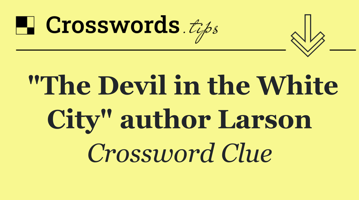 "The Devil in the White City" author Larson
