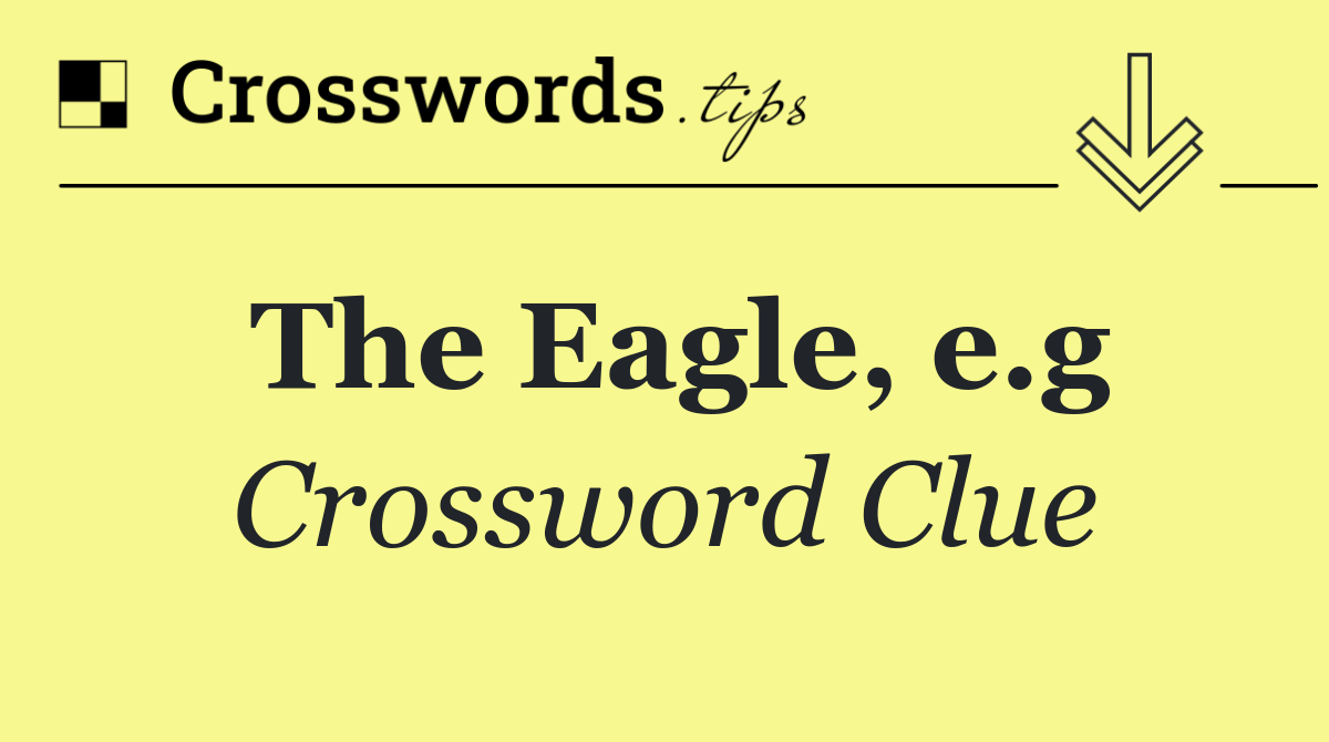 The Eagle, e.g