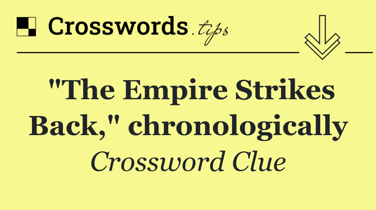 "The Empire Strikes Back," chronologically