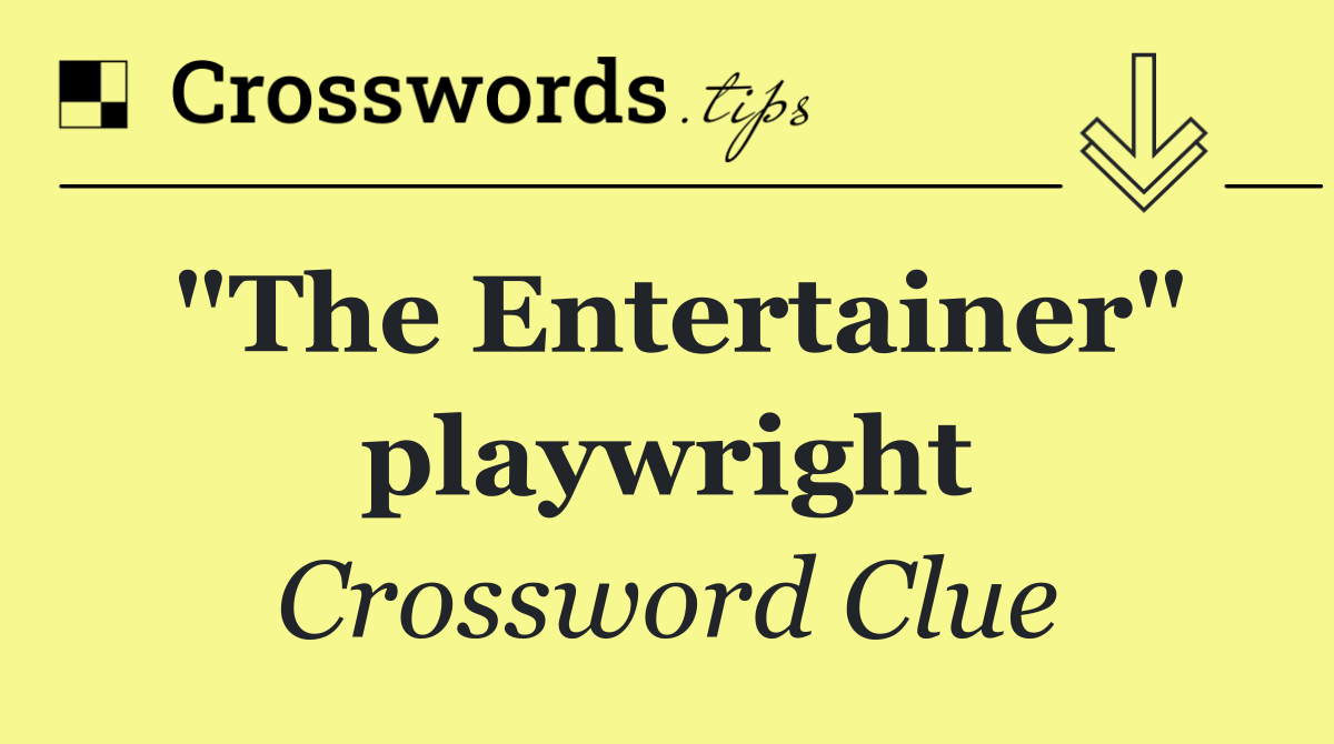 "The Entertainer" playwright