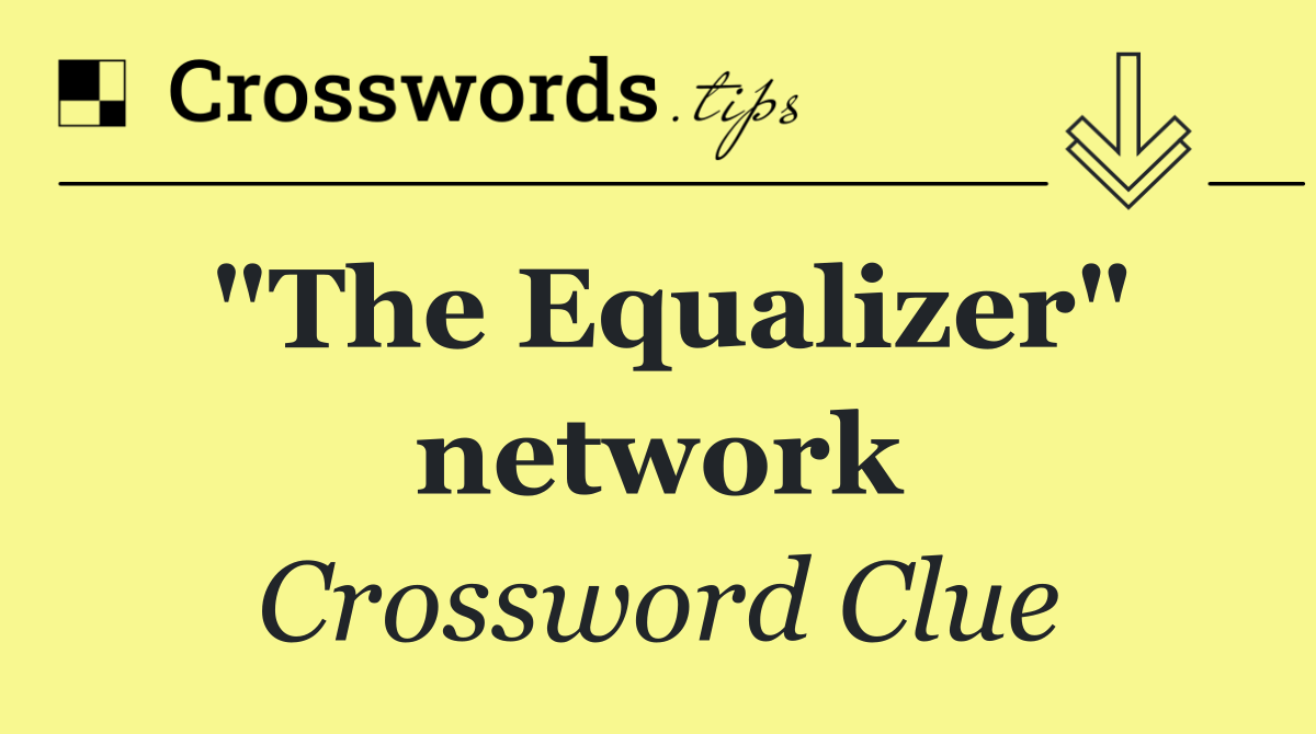 "The Equalizer" network