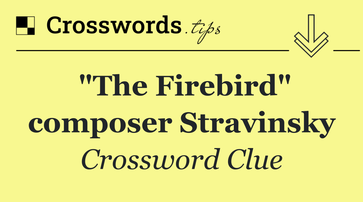 "The Firebird" composer Stravinsky