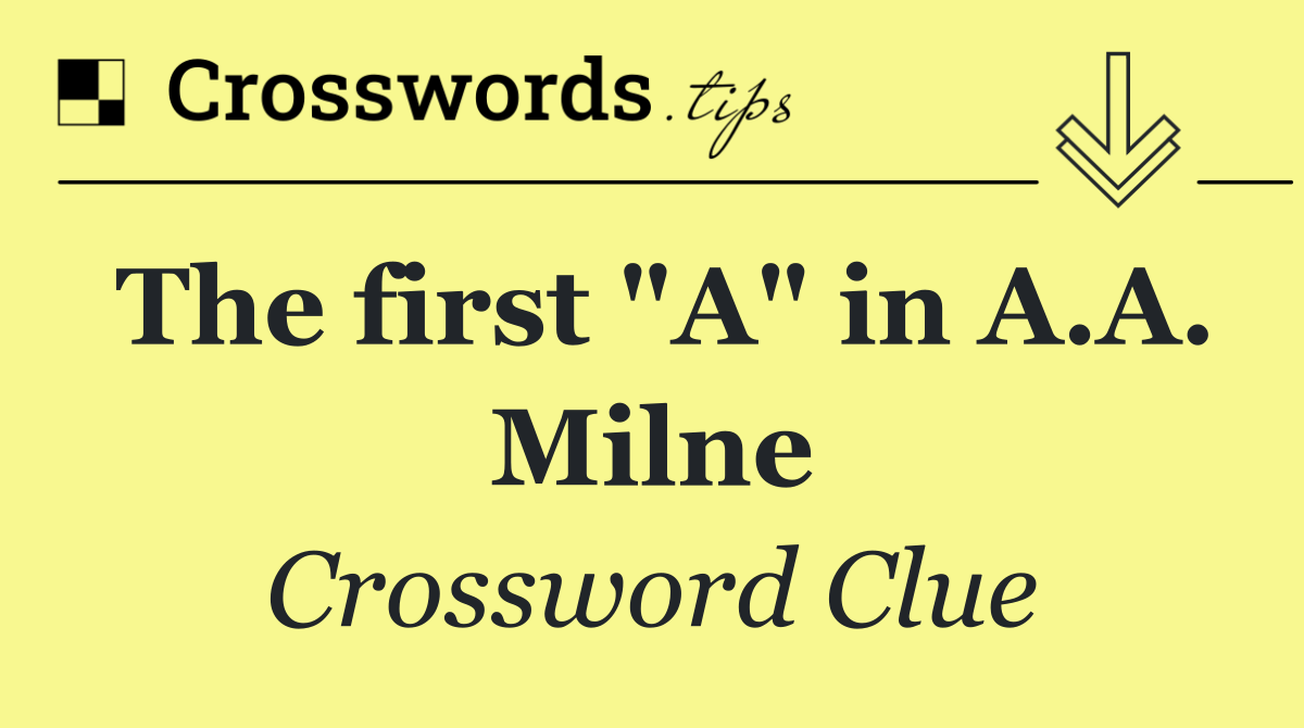 The first "A" in A.A. Milne