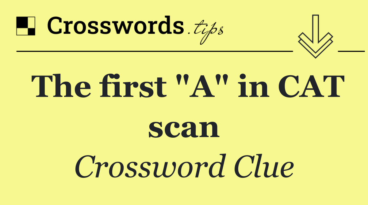 The first "A" in CAT scan