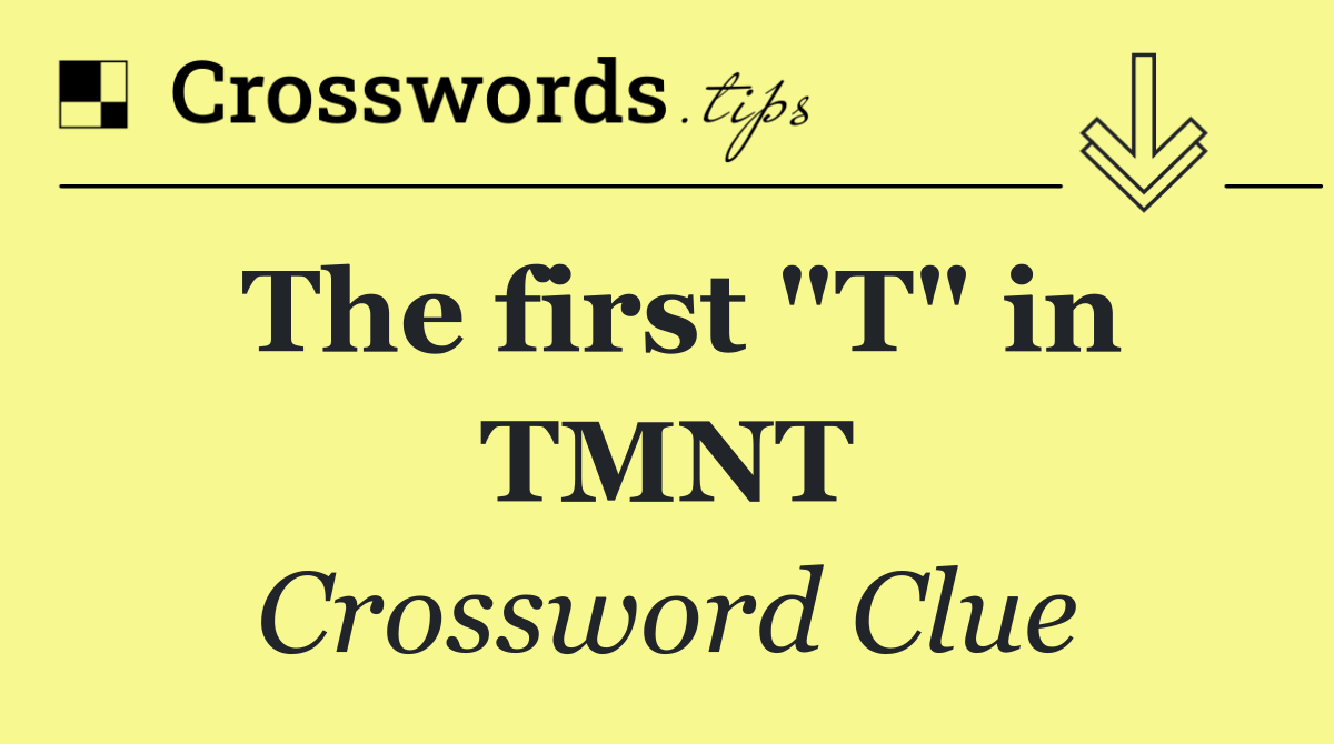 The first "T" in TMNT