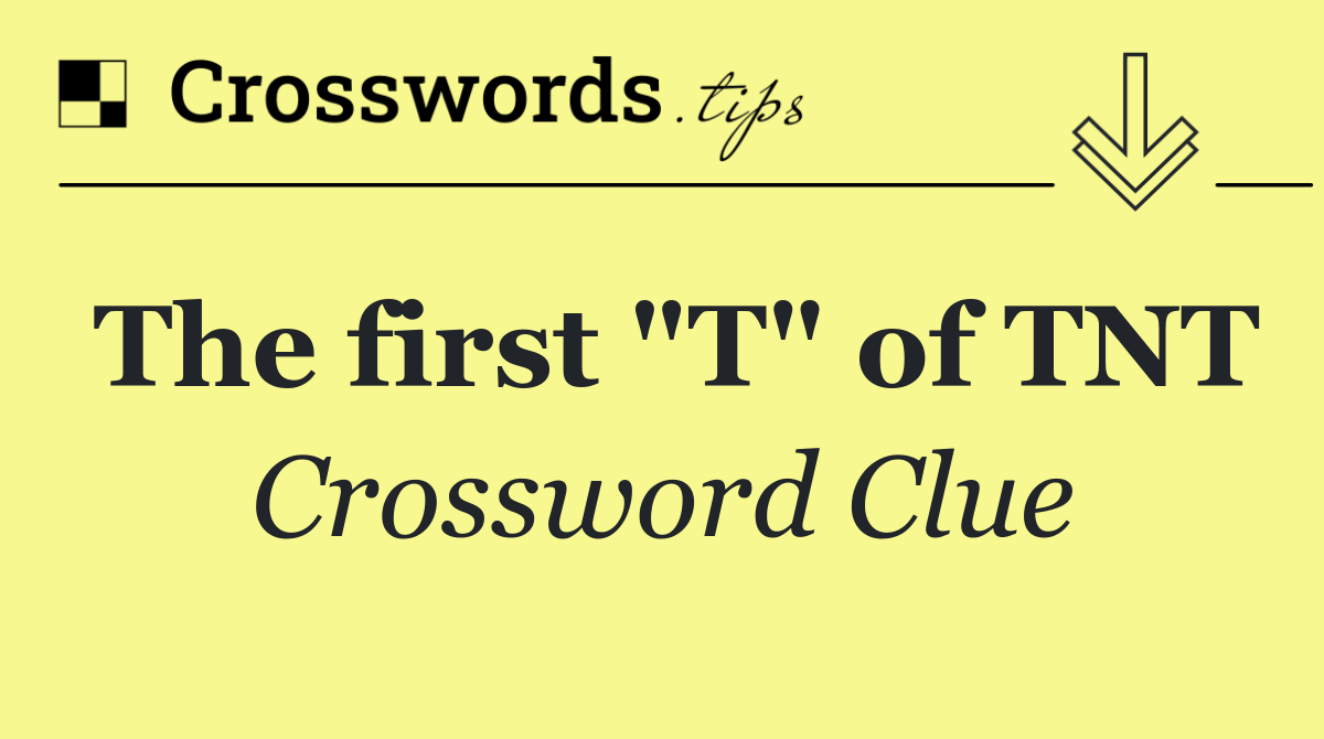 The first "T" of TNT