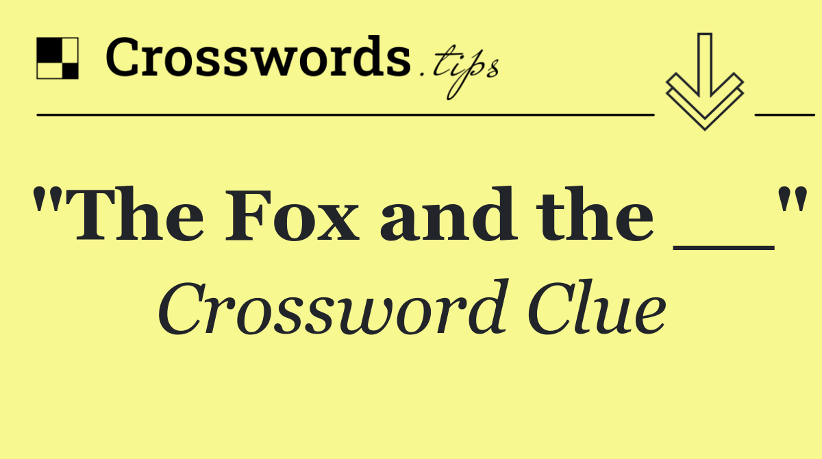 "The Fox and the __"