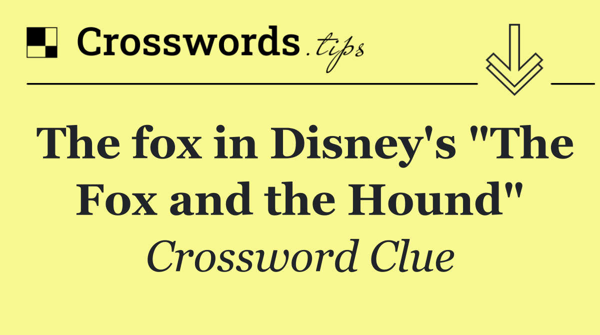 The fox in Disney's "The Fox and the Hound"