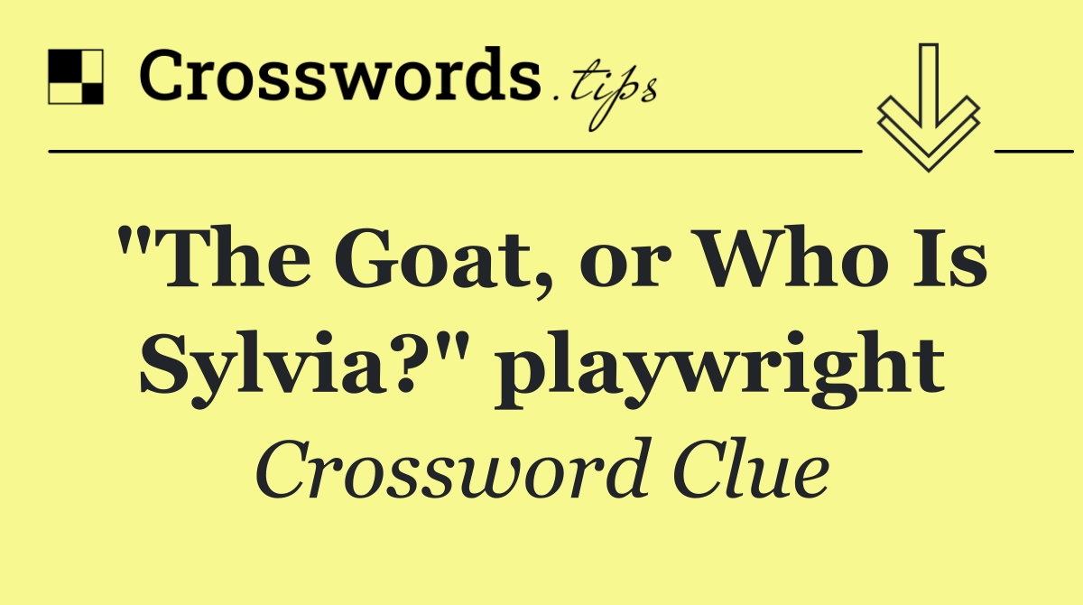 "The Goat, or Who Is Sylvia?" playwright