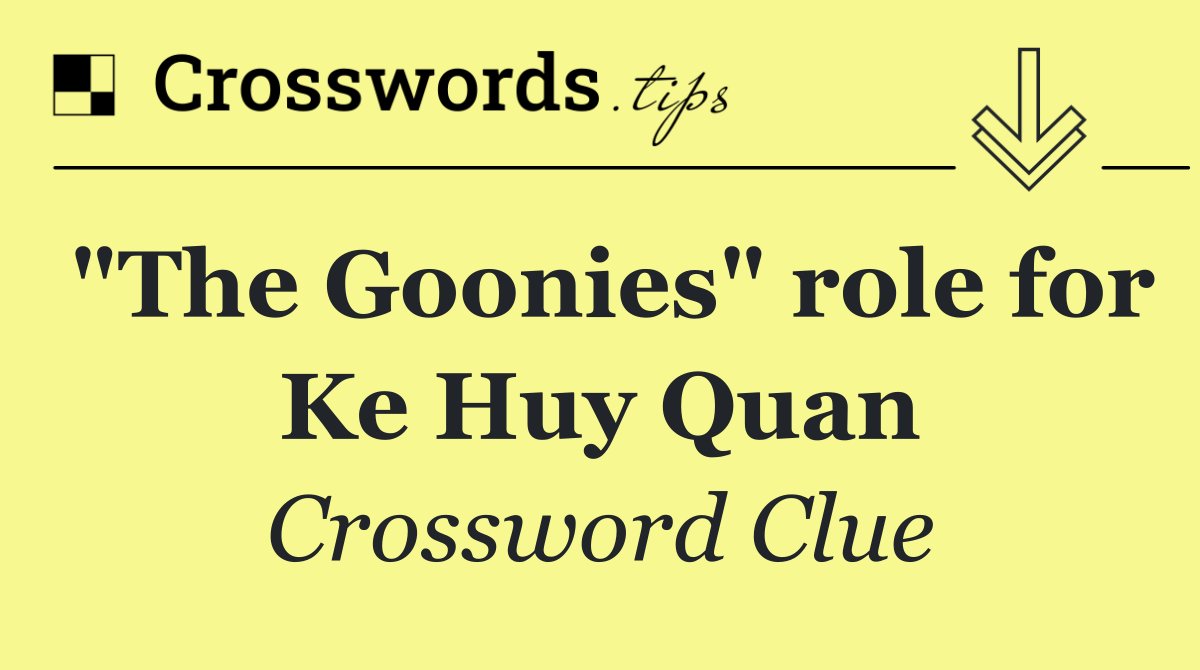 "The Goonies" role for Ke Huy Quan