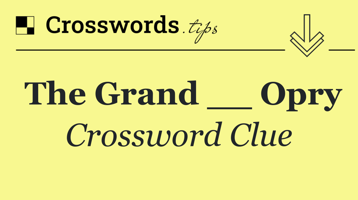 The Grand __ Opry