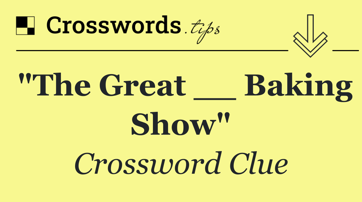 "The Great __ Baking Show"