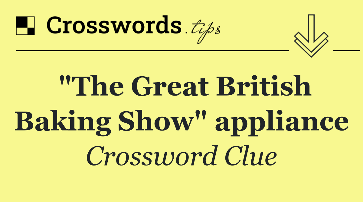 "The Great British Baking Show" appliance