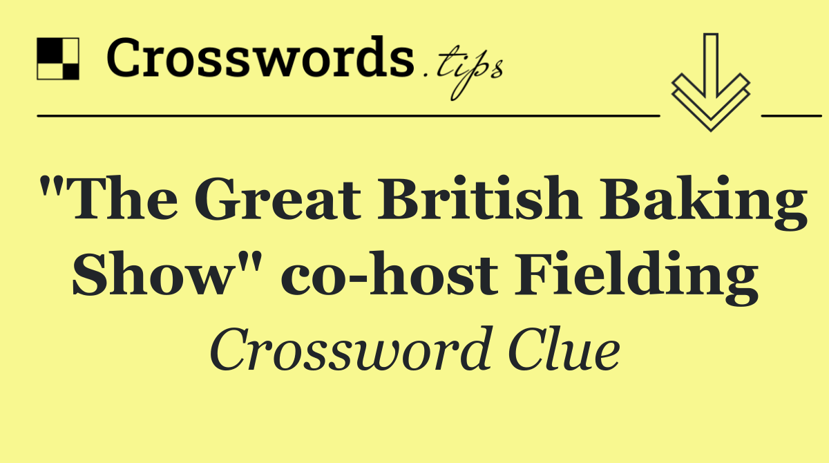 "The Great British Baking Show" co host Fielding