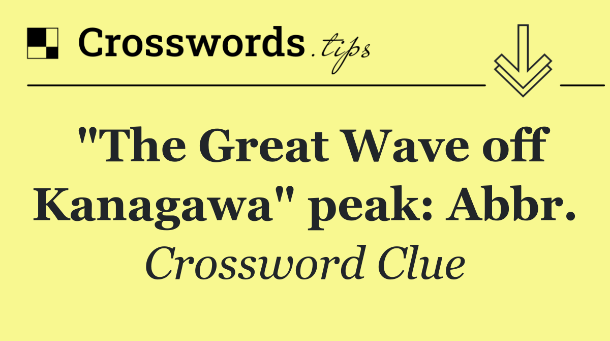 "The Great Wave off Kanagawa" peak: Abbr.