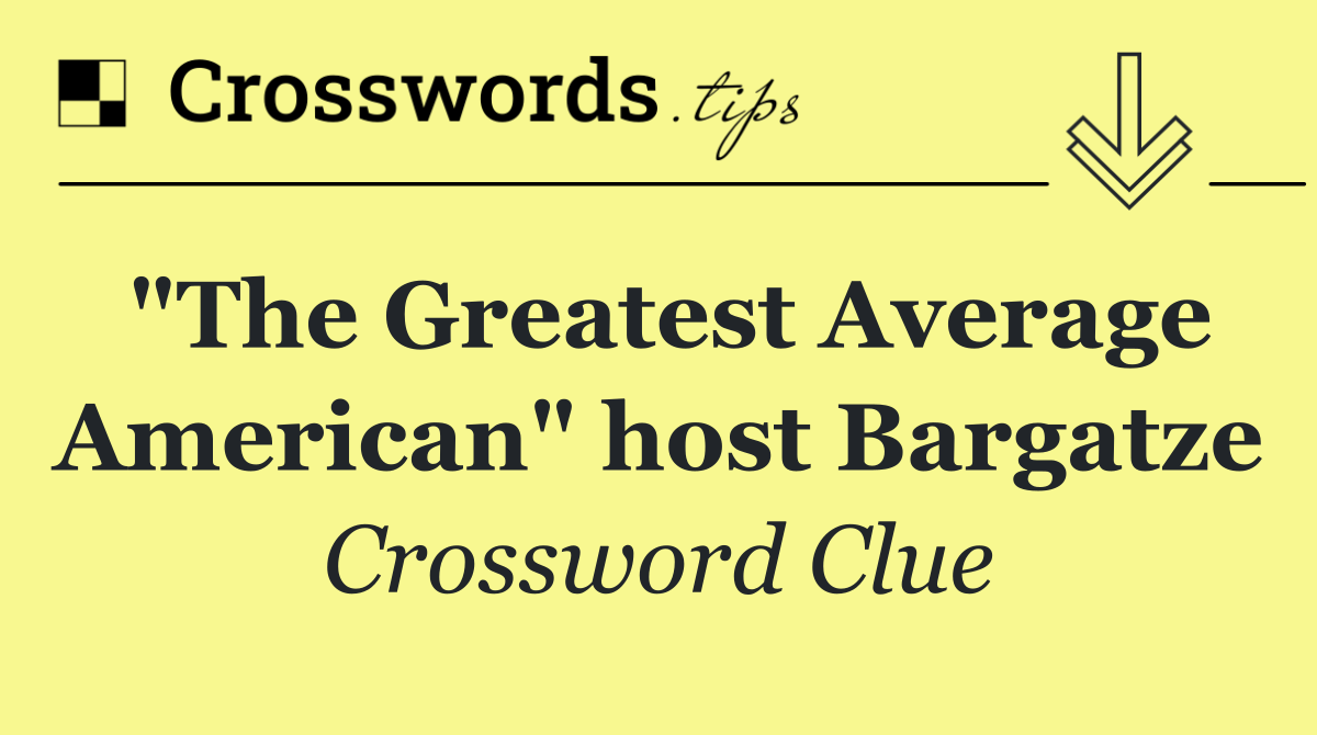 "The Greatest Average American" host Bargatze