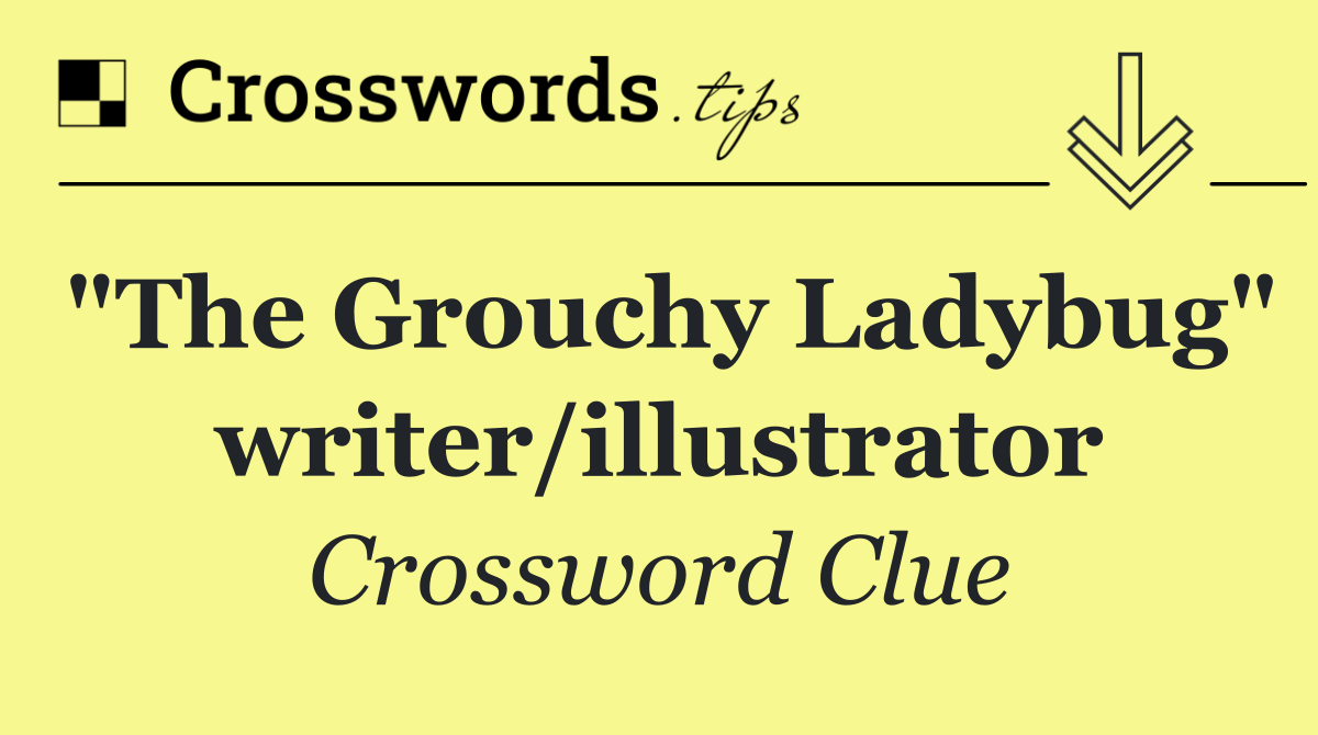 "The Grouchy Ladybug" writer/illustrator