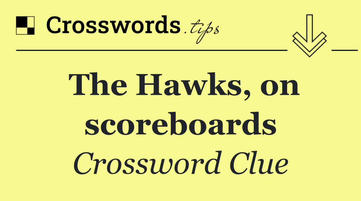 The Hawks, on scoreboards