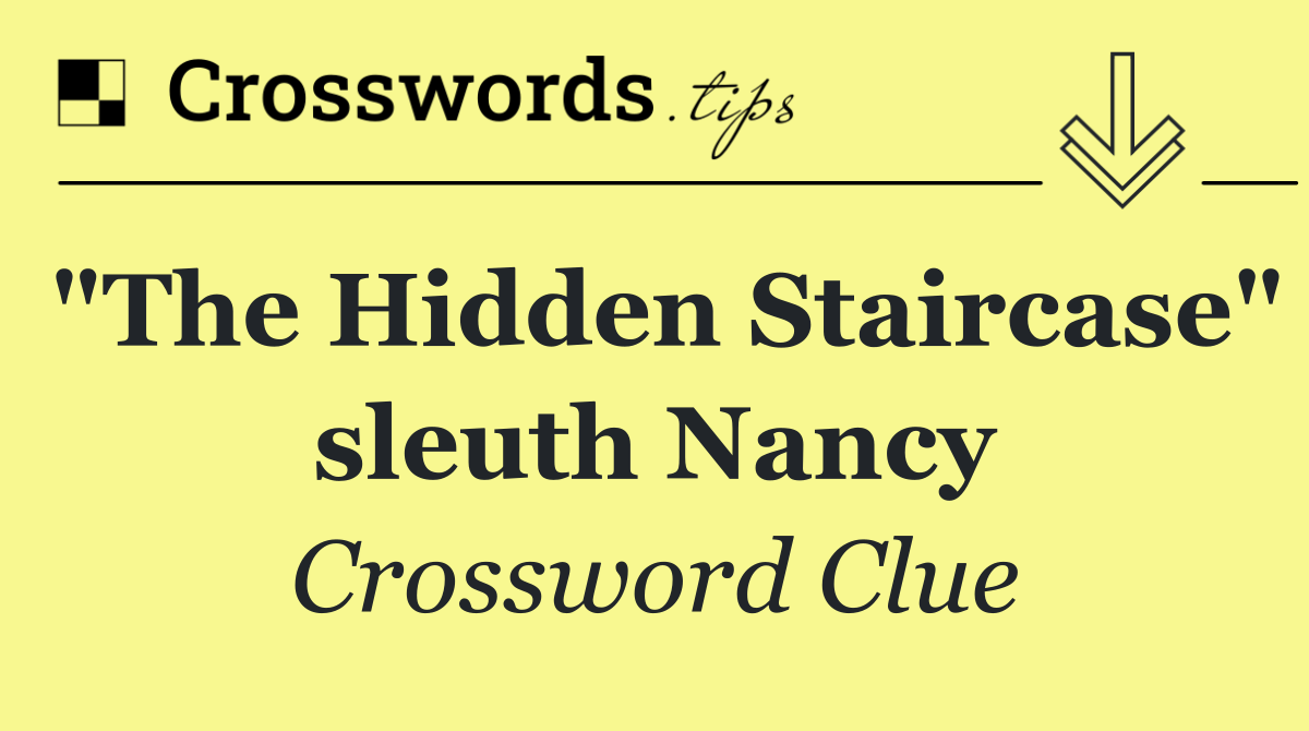 "The Hidden Staircase" sleuth Nancy