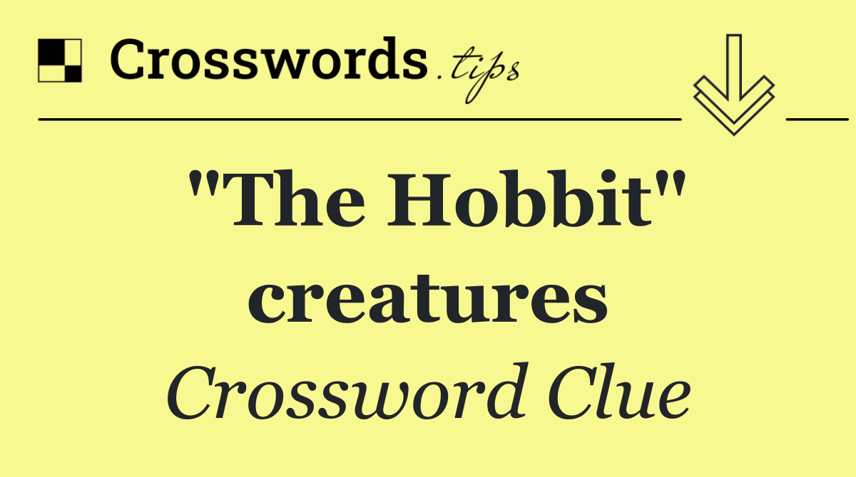 "The Hobbit" creatures