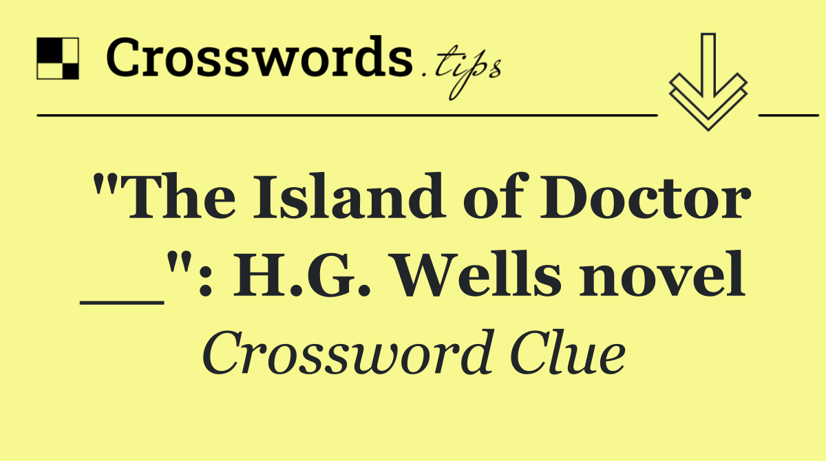 "The Island of Doctor __": H.G. Wells novel
