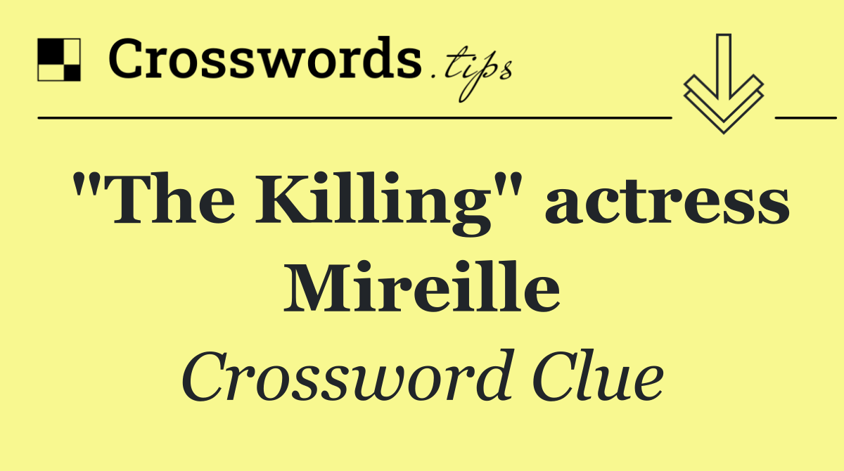 "The Killing" actress Mireille