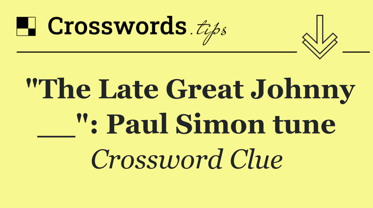 "The Late Great Johnny __": Paul Simon tune