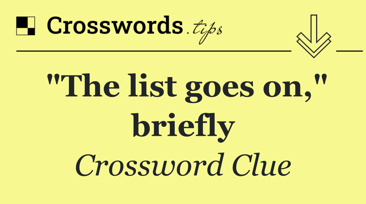 "The list goes on," briefly