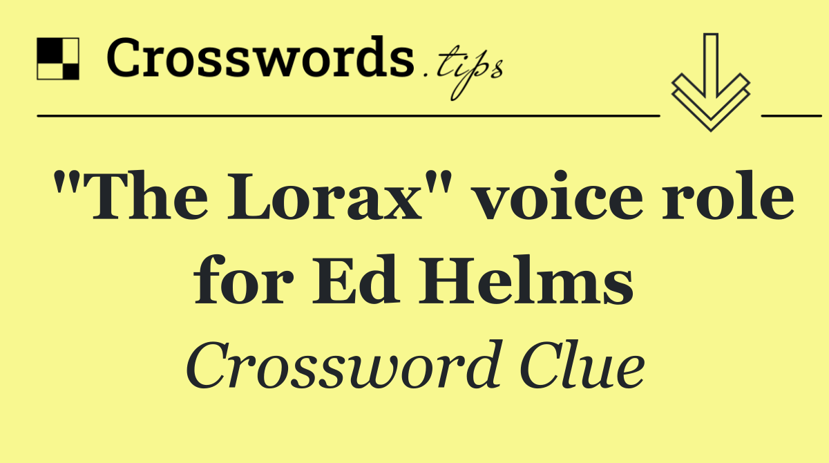 "The Lorax" voice role for Ed Helms