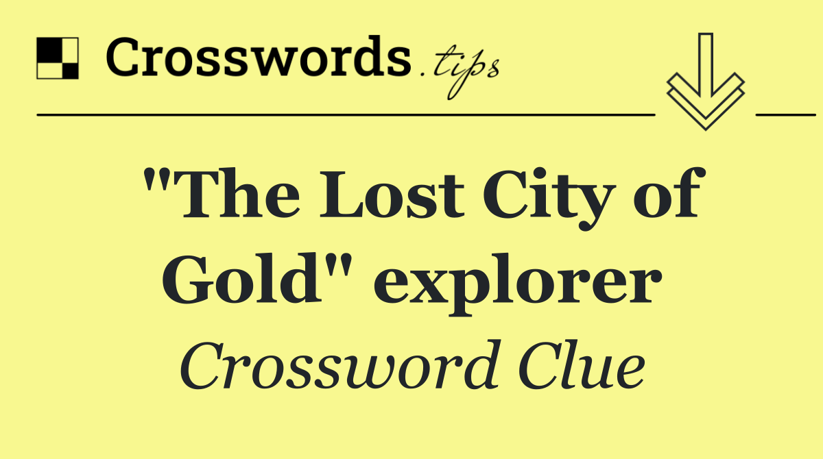"The Lost City of Gold" explorer