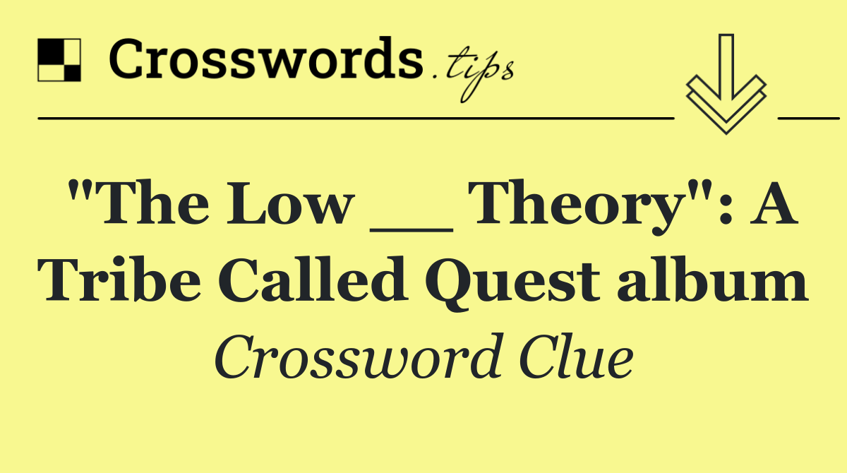"The Low __ Theory": A Tribe Called Quest album