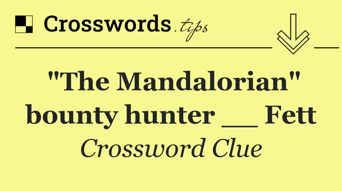 "The Mandalorian" bounty hunter __ Fett