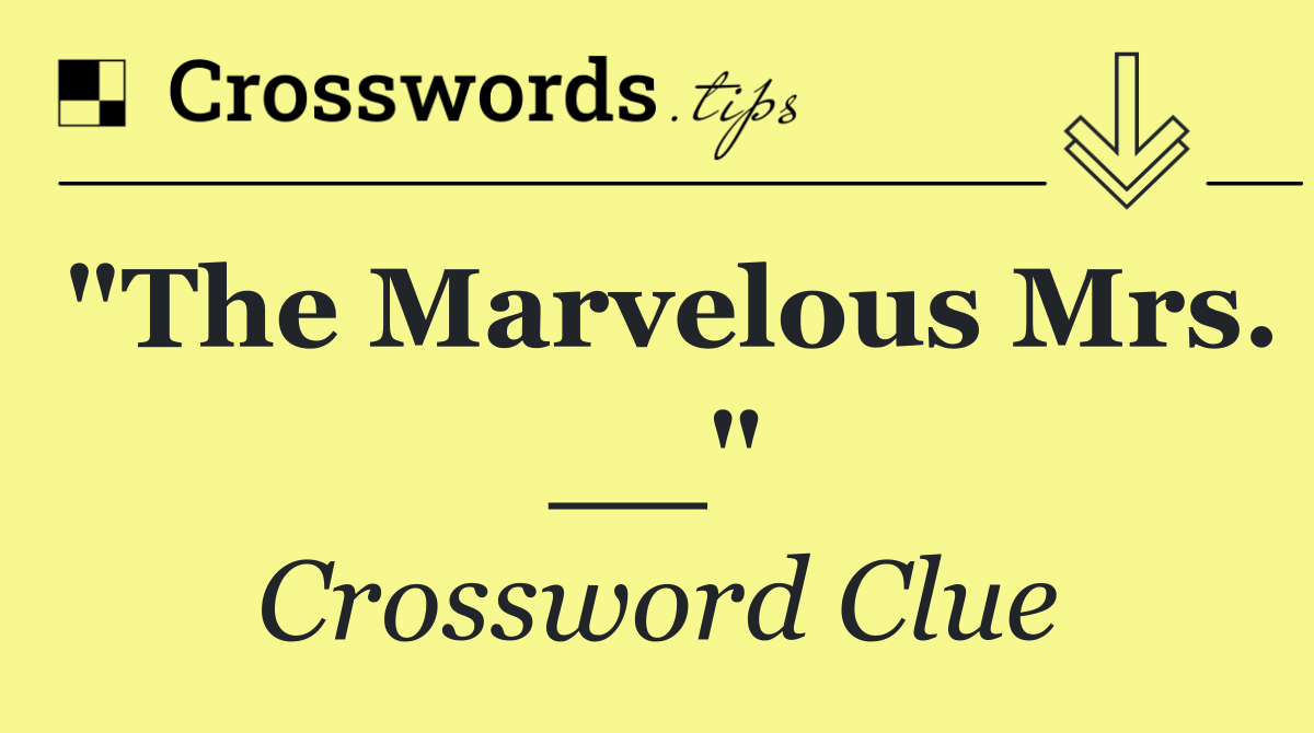 "The Marvelous Mrs. __"