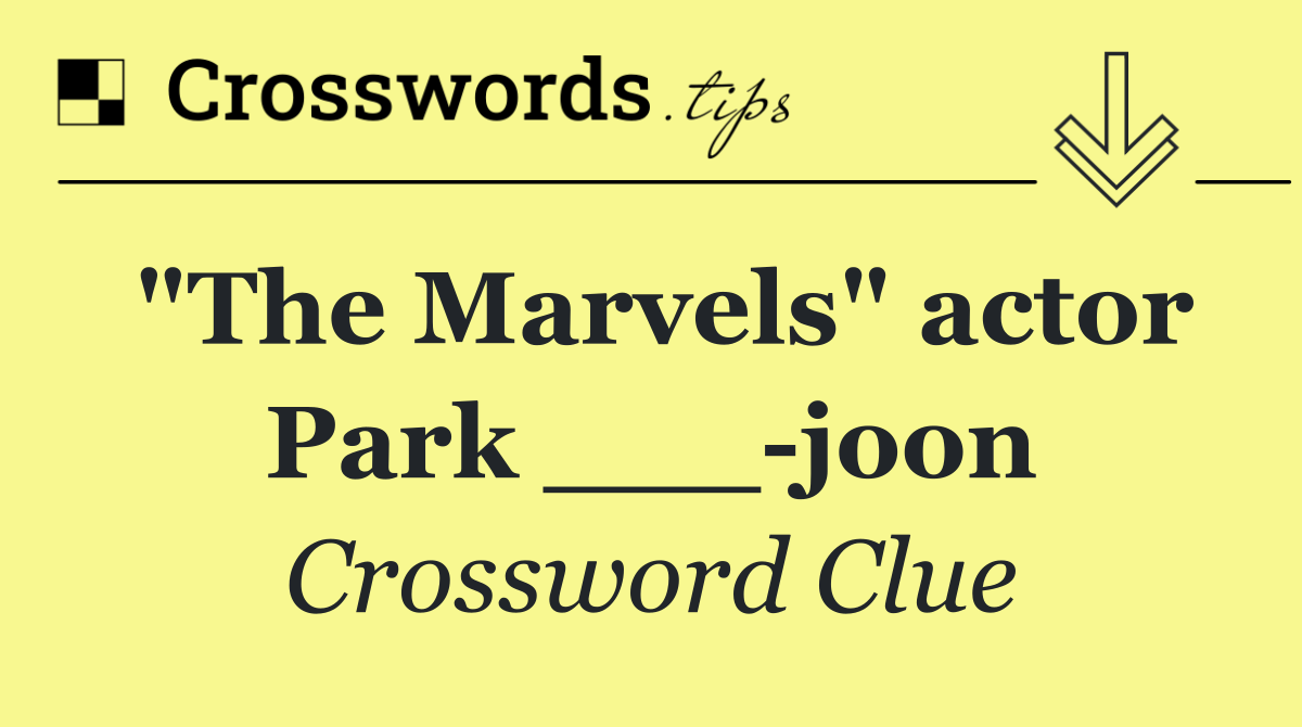 "The Marvels" actor Park ___ joon