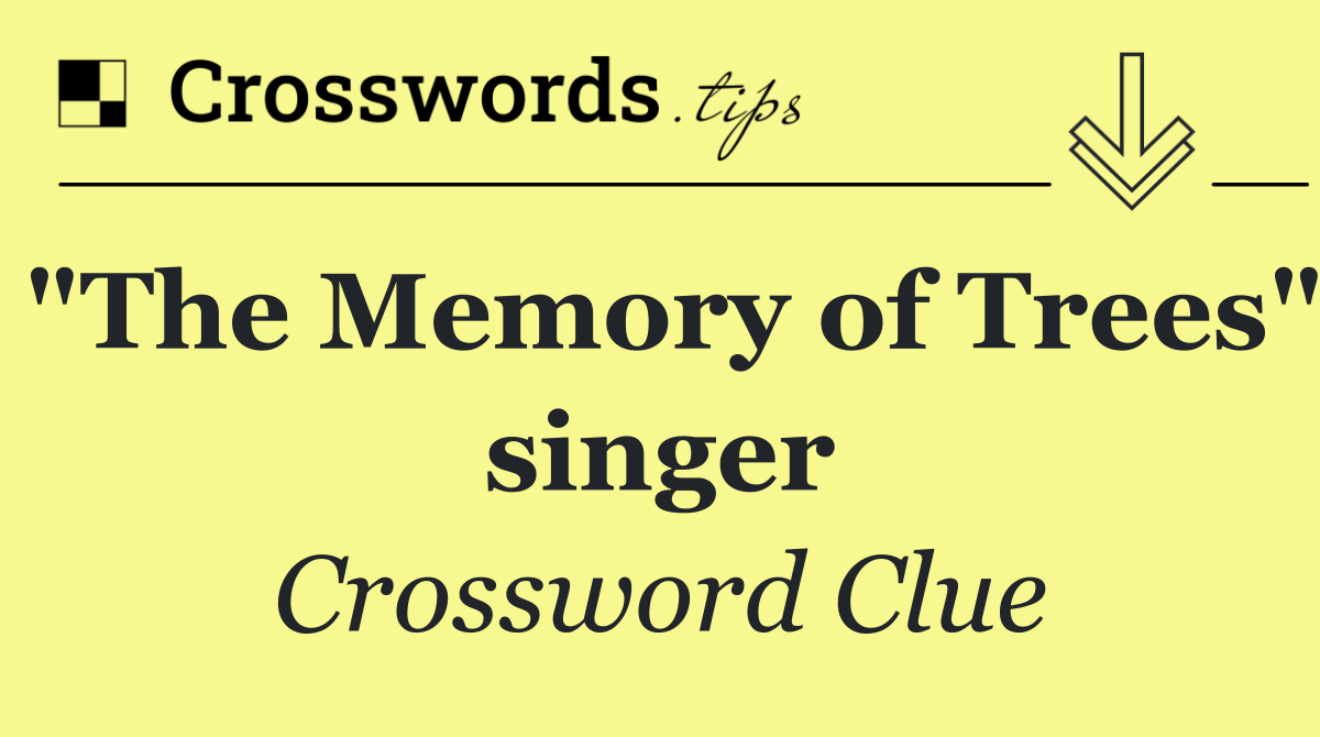 "The Memory of Trees" singer