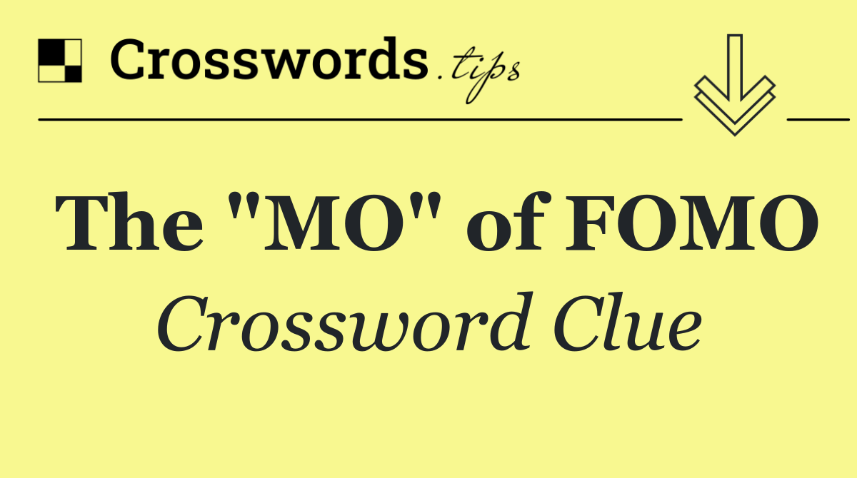 The "MO" of FOMO