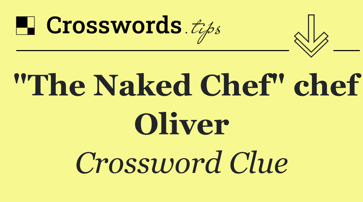 "The Naked Chef" chef Oliver