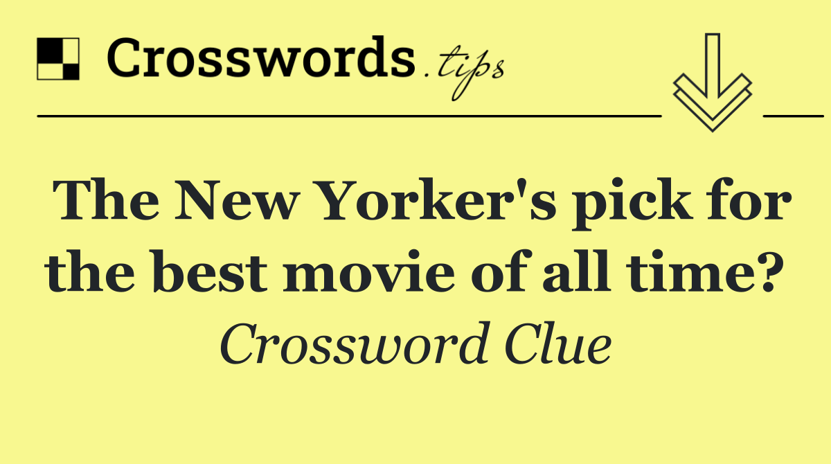 The New Yorker's pick for the best movie of all time?