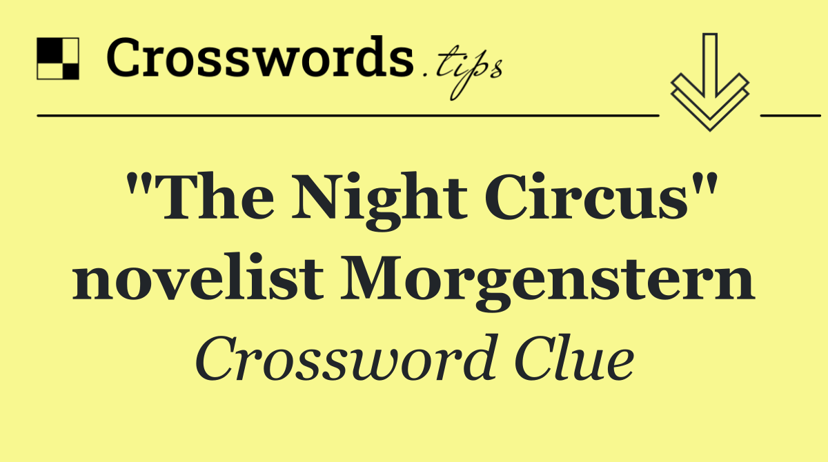 "The Night Circus" novelist Morgenstern
