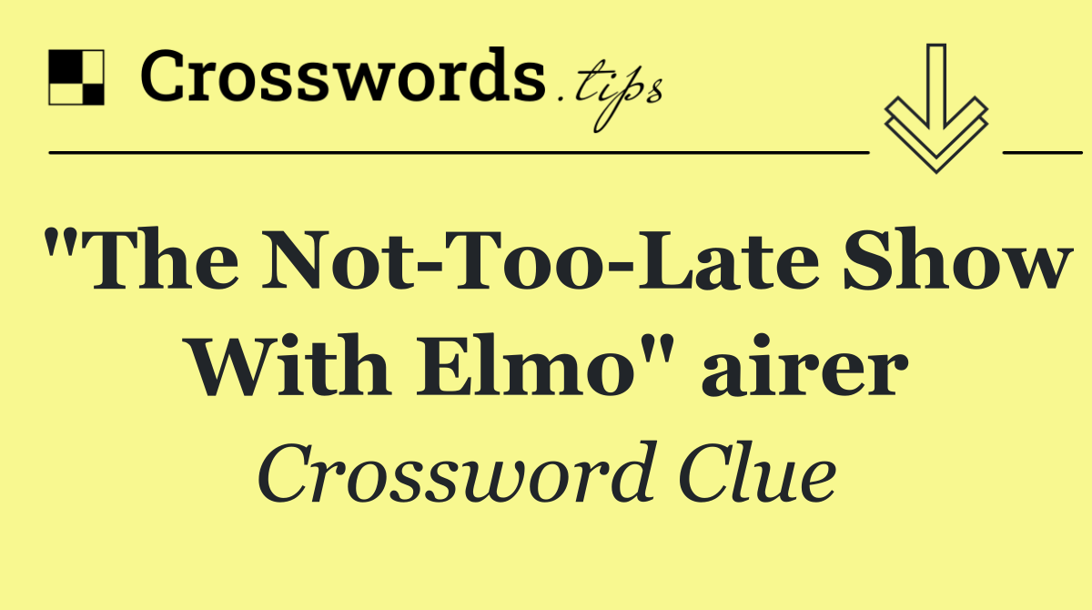 "The Not Too Late Show With Elmo" airer